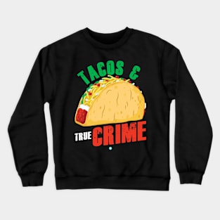 Tacos & True Crime - Funny Crime Show Lover Gift Crewneck Sweatshirt